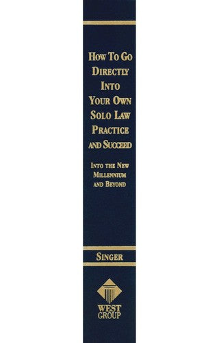 How to Go Directly into Your Own Solo Law Practice and Succeed: Into the New