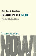 Shakespeare Inside: The Bard Behind Bars (Shakespeare Now!) [Paperback] Amy