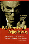 Marketing Mayhem: Why Marketing Isn't Producing the Way It Used to [Hardcover]