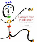 Calligraphic Meditation for Everyday Happiness by Ilchi Lee - Mindfulness Art
