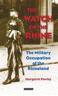 The Watch on the Rhine: The Military Occupation of the Rhineland Pawley,