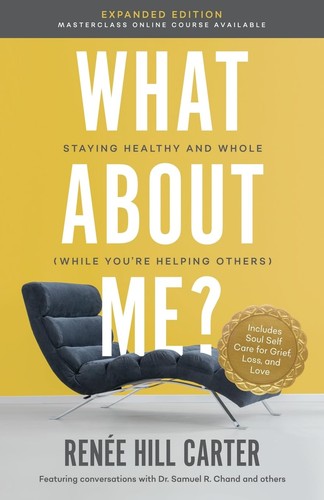 What About Me Expanded Edition: Staying Healthy and Whole (While You're Helping