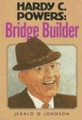 Hardy C. Powers: Bridge Builder [Paperback] Jerald D. Johnson