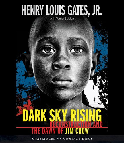 Dark Sky Rising: Reconstruction and the Dawn of Jim Crow Gates Jr., Henry Louis
