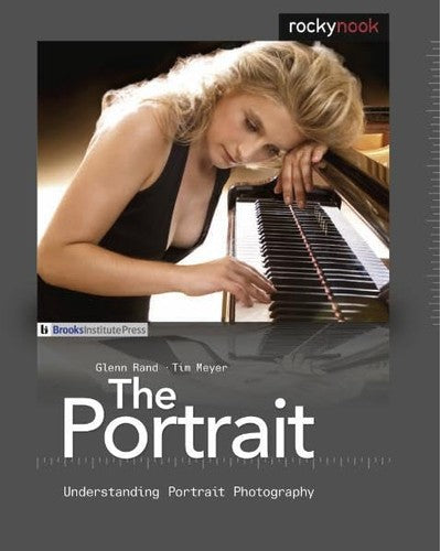 The Portrait: Understanding Portrait Photography Rand, Glenn and Meyer, Tim