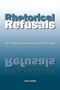 Rhetorical Refusals: Defying Audiences' Expectations [Paperback] Schilb, John