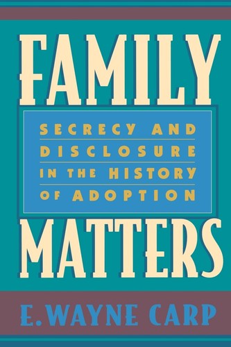 Family Matters: Secrecy and Disclosure in the History of Adoption [Paperback]