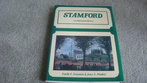 Stamford: An Illustrated History Feinstein, Estelle F. and Pendery, Joyce S.