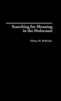 Searching for Meaning in the Holocaust (Contributions to the Study of Religion: