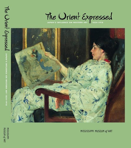 The Orient Expressed: Japan's Influence on Western Art, 1854-1918 Chu, Petra