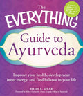 The Everything Guide to Ayurveda: Improve your health, develop your inner
