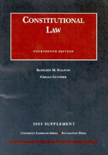 Constitutional Law 2003 Supplement Sullivan Kathleen M Gunther Cases