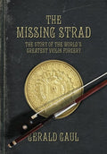 The Missing Strad: The Story of the World's Greatest Violin Forgery [Hardcover]