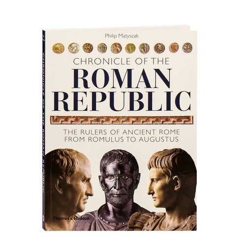 Chronicle of the Roman Republic: The Rulers of Ancient Rome from Romulus to