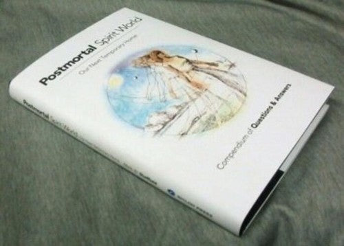 PostMortal Spirit World - Our Next Temporary Home - Compendium of Questions and