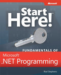 Start Here! Fundamentals of Microsoft .NET Programming Stephens, Rod