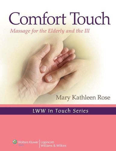 Comfort Touch: Massage for the Elderly and the Ill (Volume 1) (LWW In Touch
