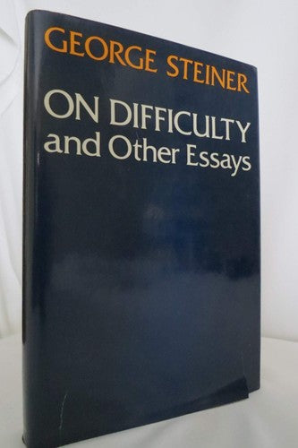 On Difficulty and Other Essays by George Steiner Literary Criticism Philosophy