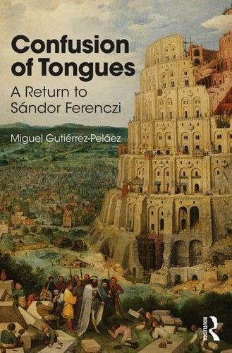 Confusion of Tongues: A Return to Sandor Ferenczi [Paperback] Gutierrez-Pelaez,