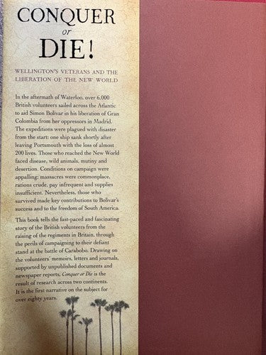 Conquer or Die!: British Volunteers in Bolivar's War of Extermination 1817-21
