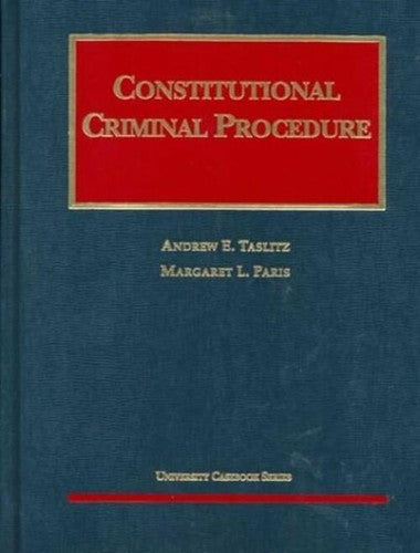 Constitutional Criminal Procedure (University Casebook Series) Taslitz; Paris