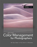 Color Management In Digital Photography: Ten Easy Steps to True Colors in