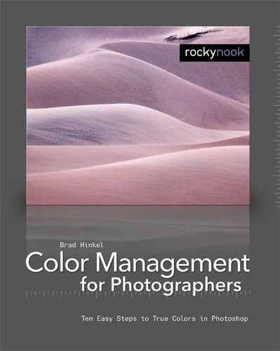 Color Management In Digital Photography: Ten Easy Steps to True Colors in