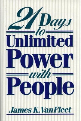 21 Days to Unlimited Power With People by James K Van Fleet