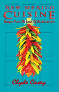 New Mexico Cuisine: Recipes from the Land of Enchantment [Paperback] Clyde Casey