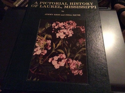 A Pictorial History of Laurel Mississippi from the 1890's to About 1940