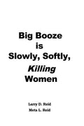 Big Booze is Slowly, Softly Killing Women [Paperback] Reid, Larry D. and Reid,