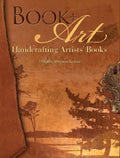 Book + Art: Handcrafting Artists' Books Krause, Dorothy Simpson