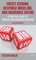 Credit Scoring, Response Modeling, and Insurance Rating: A Practical Guide to