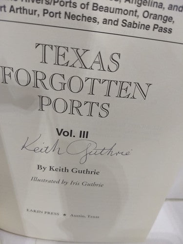 Texas Forgotten Ports Volume 3 by Keith Guthrie & Iris Guthrie Maritime History