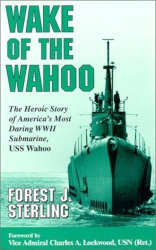 Wake of the Wahoo: The Heroic Story of America's Most Daring WWII Submarine, USS