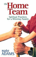 The Home Team: Spiritual Practices for a Winning Family Adams, Nate