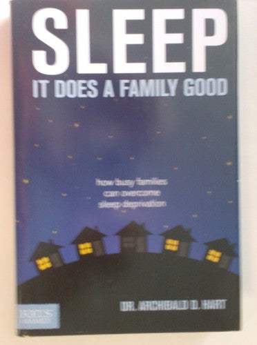 Sleep It Does a Family Good [Hardcover] Dr. Archibald D Hart
