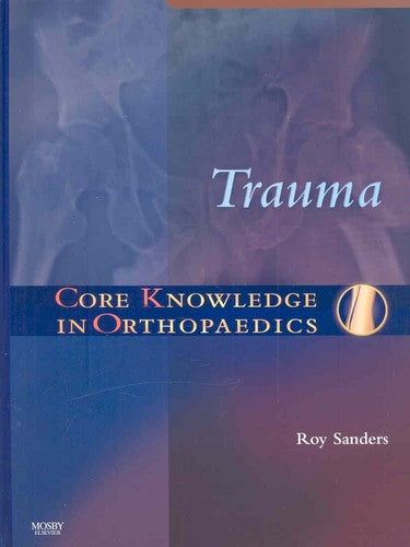 Core Knowledge in Orthopaedics: Trauma by Sanders MD Roy Medical Book