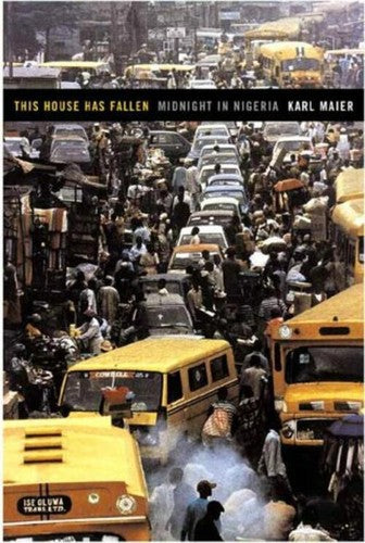 This House Has Fallen: Midnight in Nigeria by Karl Maier - Africa Politics