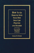 How to Go Directly into Your Own Solo Law Practice and Succeed: Into the New
