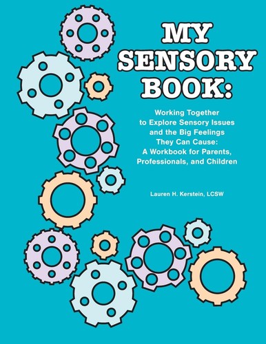 My Sensory Book: Working Together to Explore Sensory Issues and the Big Feelings