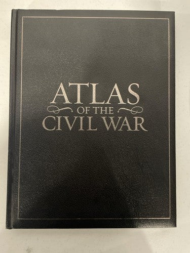 Atlas of the Civil War: A Complete Guide to the Tactics and Terrain of Battle