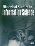 Historical Studies in Information Science (Asis Monograph Series) [Paperback]