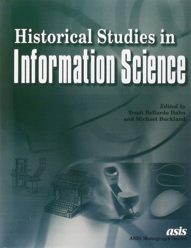 Historical Studies in Information Science (Asis Monograph Series) [Paperback]