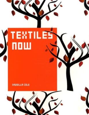 Textiles Now by Drusilla Cole - Contemporary Textile Art Design Book