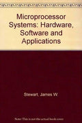 Microprocessor Systems: Hardware, Software, and Applications Stewart, James W.