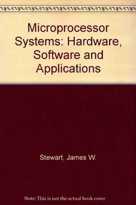 Microprocessor Systems: Hardware, Software, and Applications Stewart, James W.
