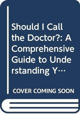 Should I Call the Doctor?: A Comprehensive Guide to Understanding Your Child's