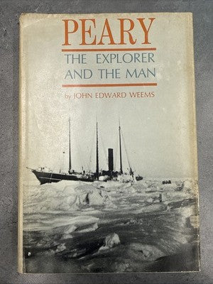 PEARY: THE EXPLORER AND THE MAN By John E. Weems - 1st Edition 1st Prnt SIGNED