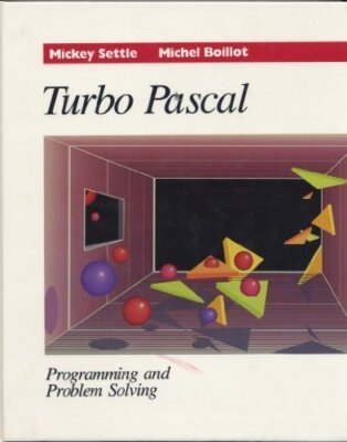 Turbo Pascal: Programming and Problem Solving Settle, Mickey and Boillot, Michel